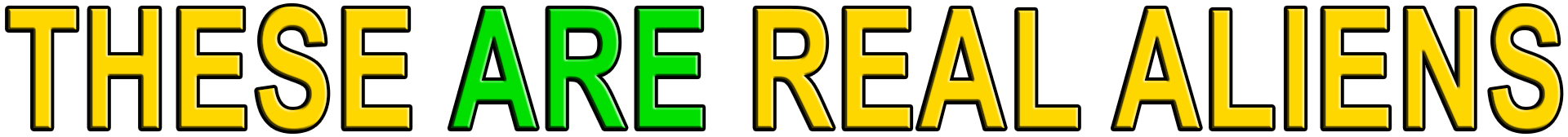 THESE ARE REAL ALIENS